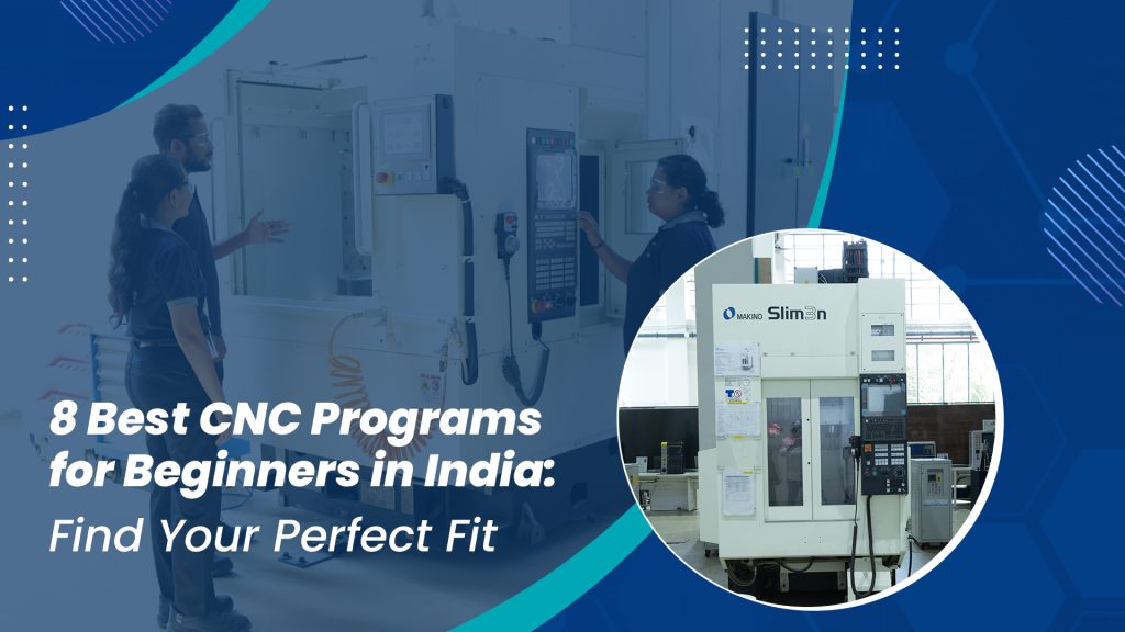 Best CNC Programs for Beginners in India: Find Your Perfect Fit